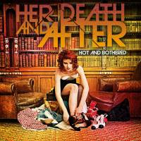 Her Death And After : Hot and Bothered